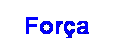 Text Box: For�a
